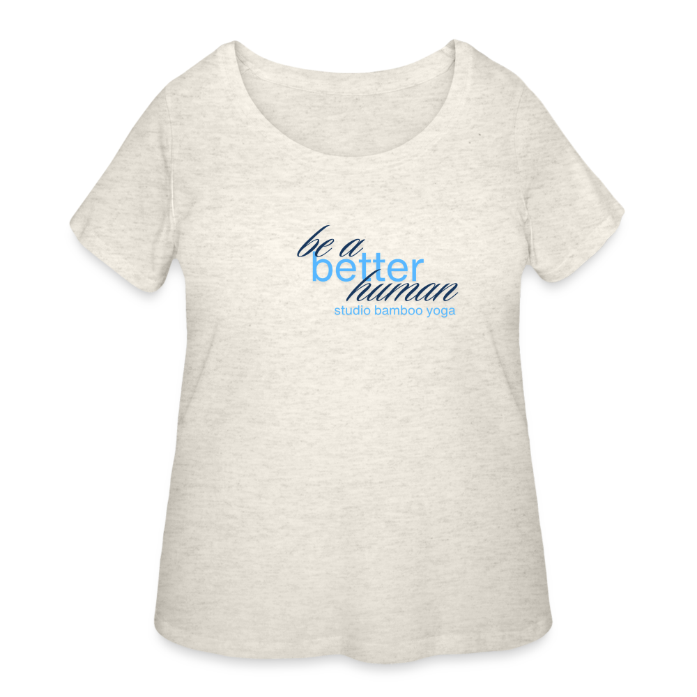 Be a Better Human Women’s Curvy T-Shirt - heather oatmeal