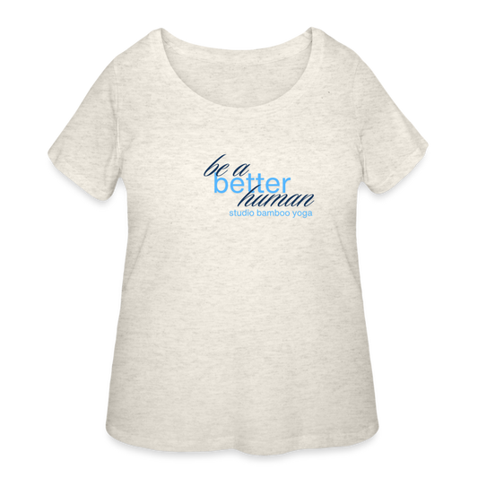 Be a Better Human Women’s Curvy T-Shirt - heather oatmeal